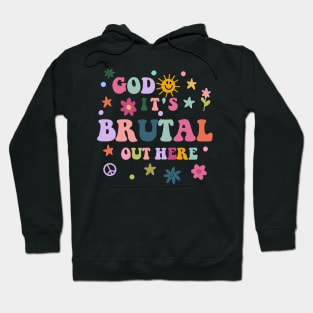 God It's Brutal Out Here Hoodie